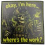 Шеврон Okay, I`m here...whre`s the work?