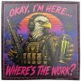 Шеврон Okay, I`m here...whre`s the work? eagle 