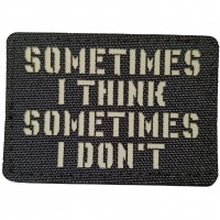 Шеврон Sometimes I think, sometimes I don`t Laser Cut