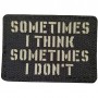 Шеврон Sometimes I think, sometimes I don`t Laser Cut черный