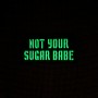 Шеврон Not your sugar babe Laser Cut 