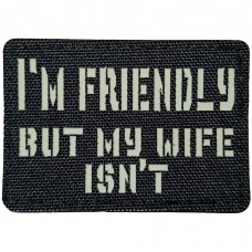 Шеврон I`m friendly but my wife isn`t Laser Cut