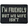 Шеврон I`m friendly but my wife isn`t Laser Cut чорний 
