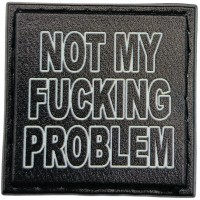 Шеврон Not my fucking problem 