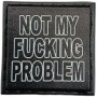 Шеврон Not my fucking problem 